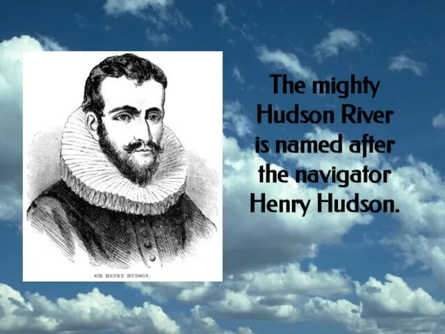 The mighty Hudson River is named after the navigator Henry Hudson.