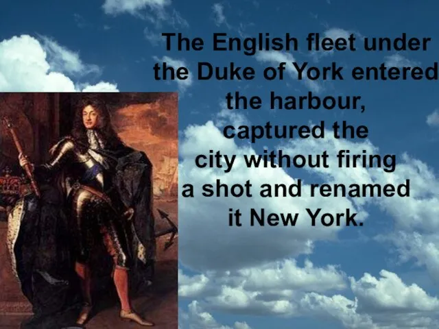 The English fleet under the Duke of York entered the harbour, captured