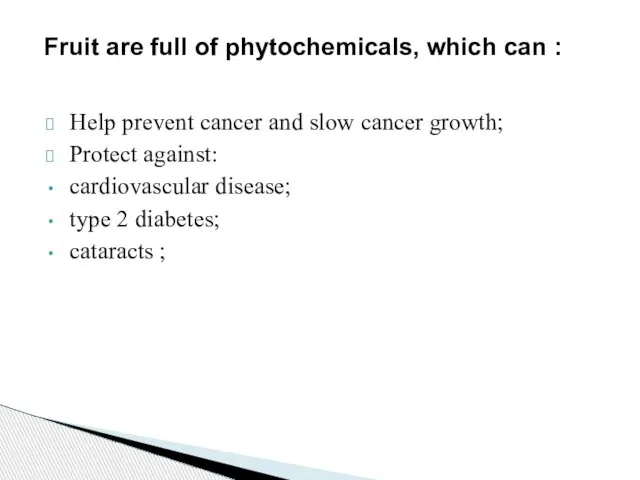 Help prevent cancer and slow cancer growth; Protect against: cardiovascular disease; type