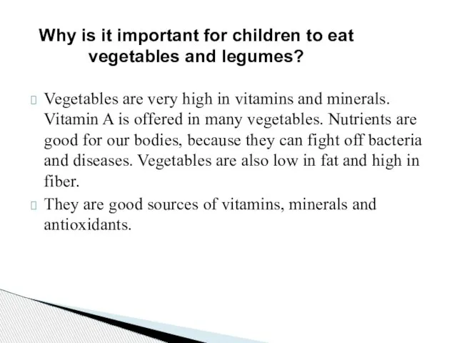 Vegetables are very high in vitamins and minerals. Vitamin A is offered