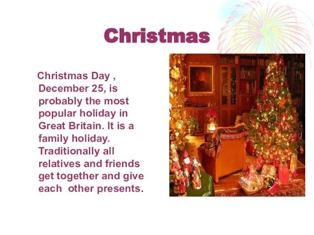 Christmas Christmas Day , December 25, is probably the most popular holiday