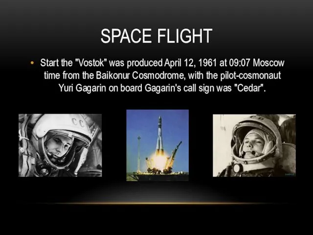 Space flight Start the "Vostok" was produced April 12, 1961 at 09:07