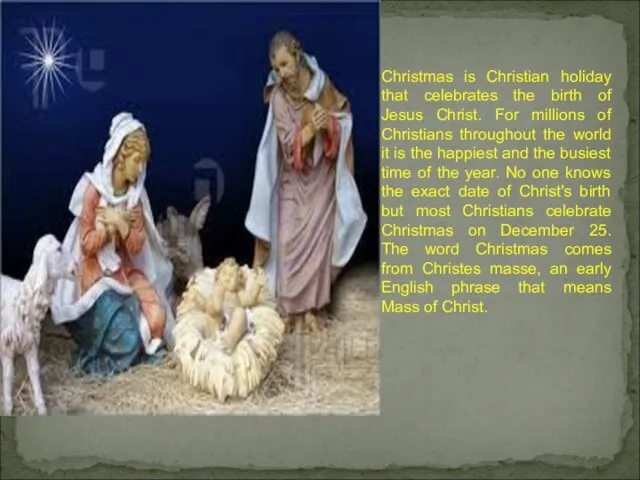 Christmas is Christian holiday that celebrates the birth of Jesus Christ. For