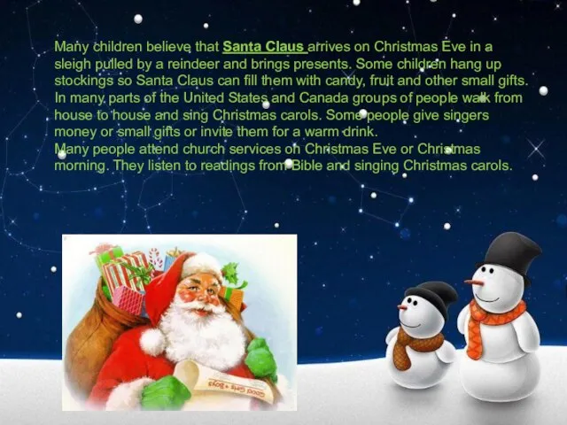 Many children believe that Santa Claus arrives on Christmas Eve in a