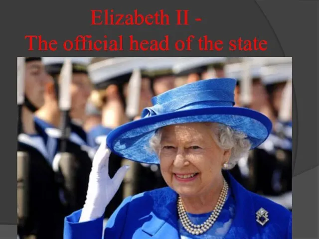 Elizabeth II - The official head of the state