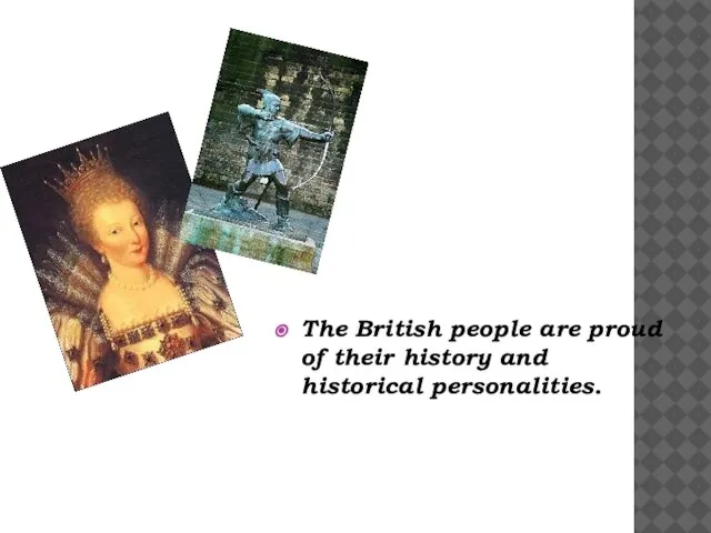 The British people are proud of their history and historical personalities.