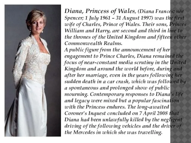 Diana, Princess of Wales, (Diana Frances; née Spencer; 1 July 1961 –