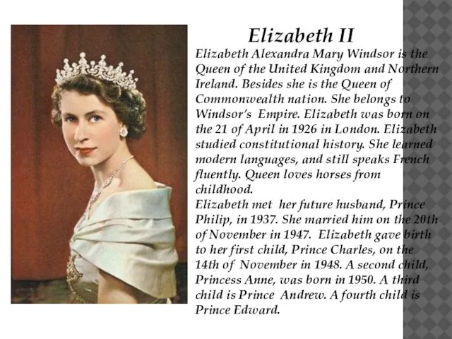 Elizabeth Alexandra Mary Windsor is the Queen of the United Kingdom and