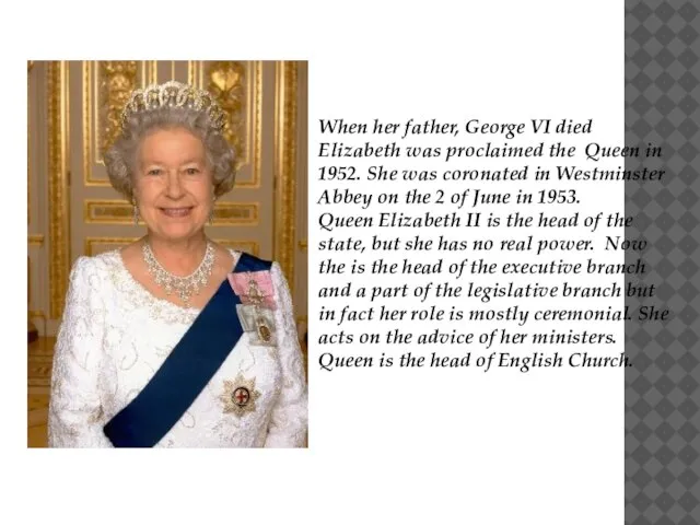 When her father, George VI died Elizabeth was proclaimed the Queen in