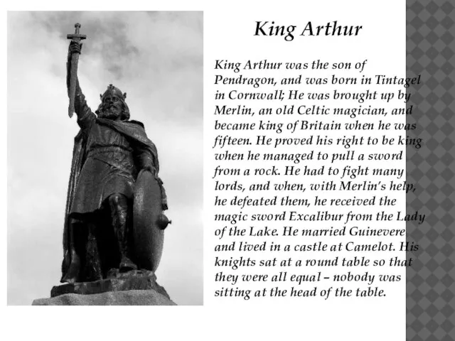 King Arthur was the son of Pendragon, and was born in Tintagel