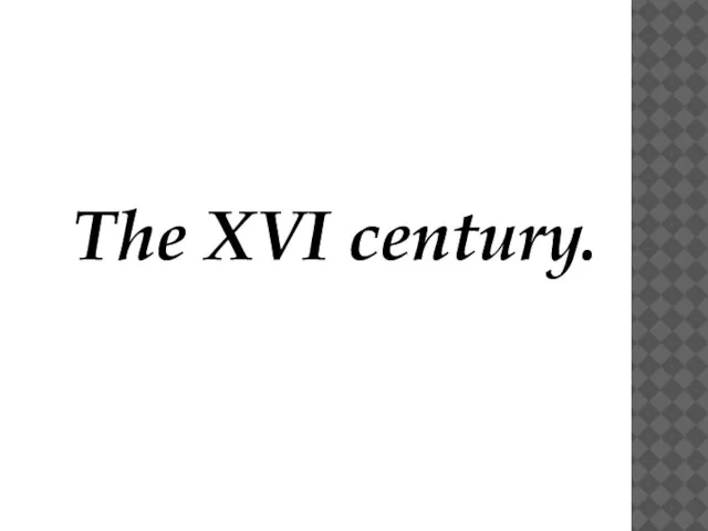 The XVI century.