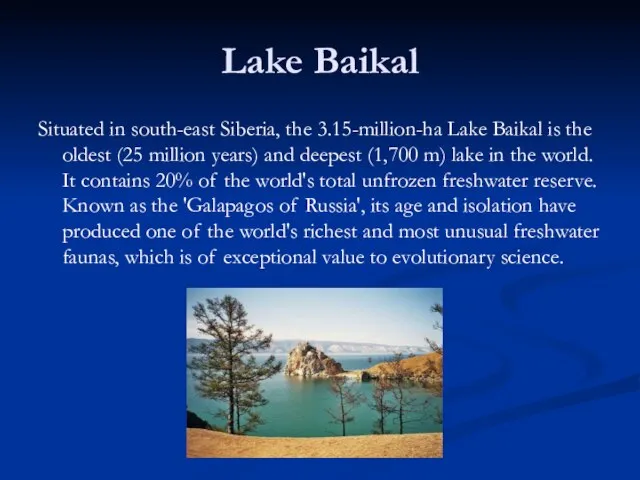 Lake Baikal Situated in south-east Siberia, the 3.15-million-ha Lake Baikal is the