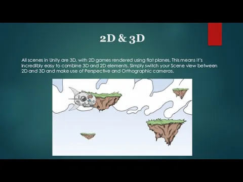 2D & 3D All scenes in Unity are 3D, with 2D games