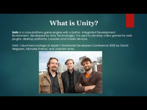 What is Unity? Unity is a cross-platform game engine with a built-in