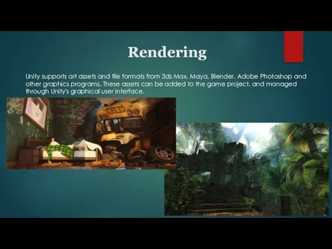 Unity supports art assets and file formats from 3ds Max, Maya, Blender,