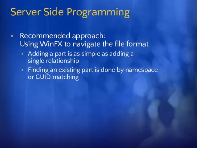 Server Side Programming Recommended approach: Using WinFX to navigate the file format