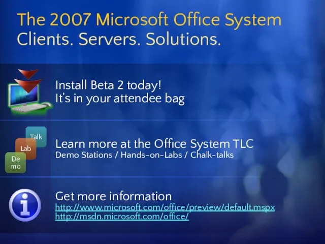 The 2007 Microsoft Office System Clients. Servers. Solutions. Install Beta 2 today!