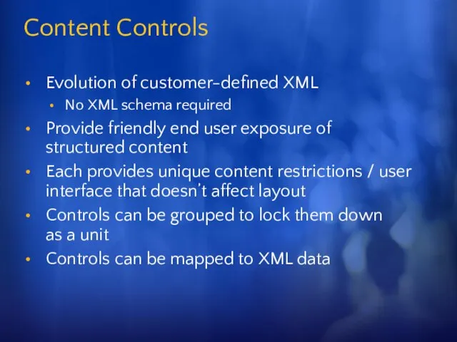 Content Controls Evolution of customer-defined XML No XML schema required Provide friendly