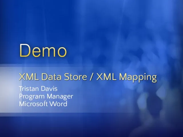 Tristan Davis Program Manager Microsoft Word XML Data Store / XML Mapping