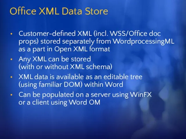 Office XML Data Store Customer-defined XML (incl. WSS/Office doc props) stored separately