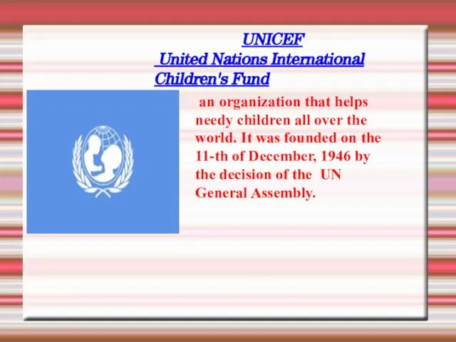 UNICEF United Nations International Children's Fund an organization that helps needy children