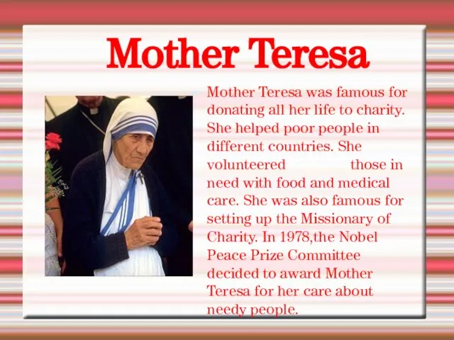 Mother Teresa was famous for donating all her life to charity. She