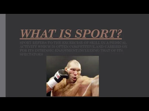 WHAT IS SPORT? SPORT REFERS TO THE EXCERCISE OF SKILL IN A