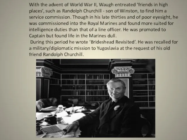 With the advent of World War II, Waugh entreated ‘friends in high