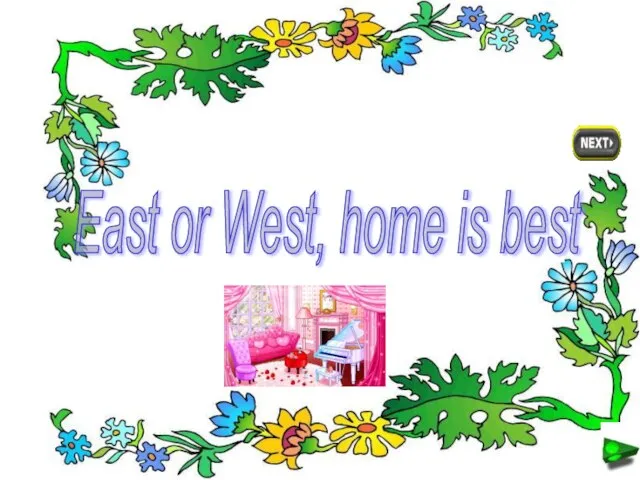 East or West, home is best