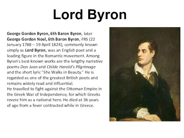 Lord Byron George Gordon Byron, 6th Baron Byron, later George Gordon Noel,