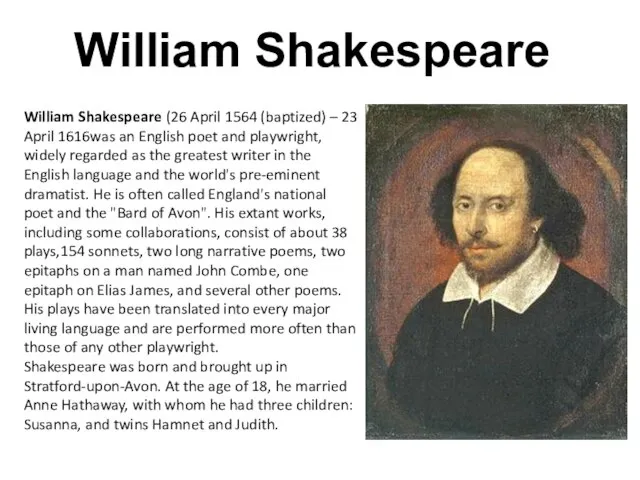 William Shakespeare William Shakespeare (26 April 1564 (baptized) – 23 April 1616was