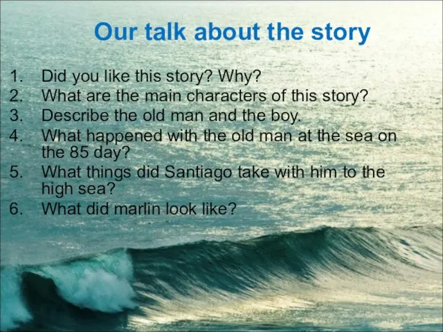 Our talk about the story Did you like this story? Why? What