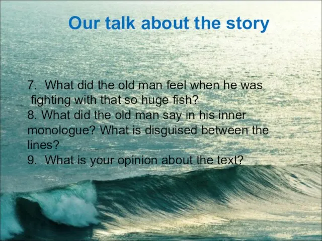 Our talk about the story 7. What did the old man feel