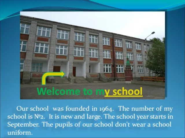 Our school was founded in 1964. The number of my school is