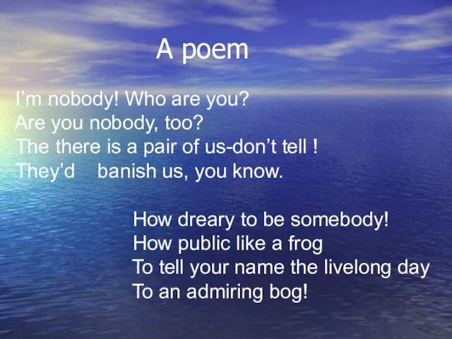 A poem I’m nobody! Who are you? Are you nobody, too? The