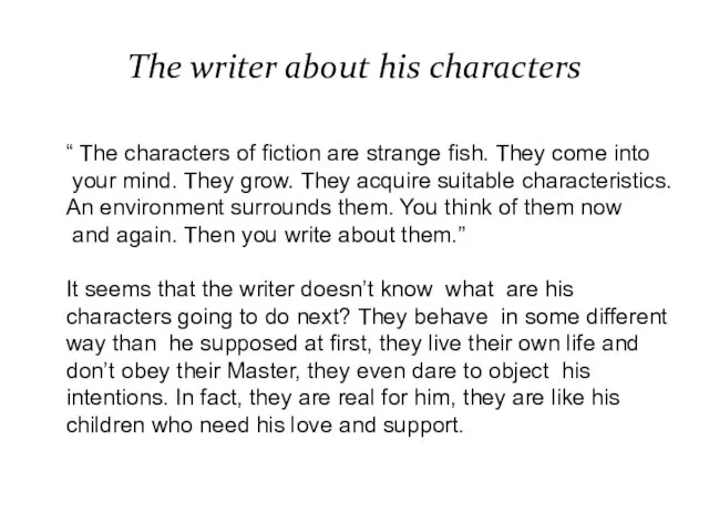 The writer about his characters “ The characters of fiction are strange