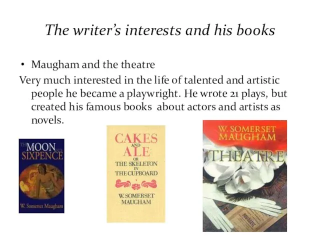 The writer’s interests and his books Maugham and the theatre Very much
