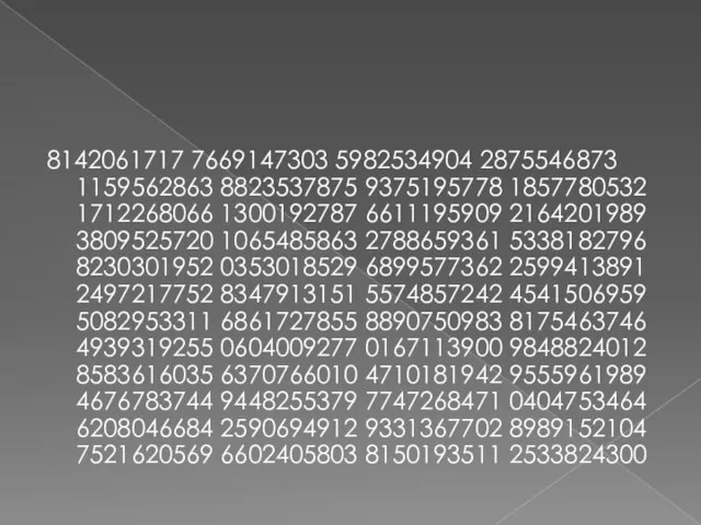 8142061717 7669147303 5982534904 2875546873 1159562863 8823537875 9375195778 1857780532 1712268066 1300192787 6611195909 2164201989