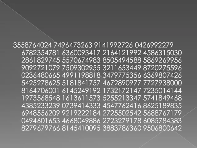 3558764024 7496473263 9141992726 0426992279 6782354781 6360093417 2164121992 4586315030 2861829745 5570674983 8505494588 5869269956