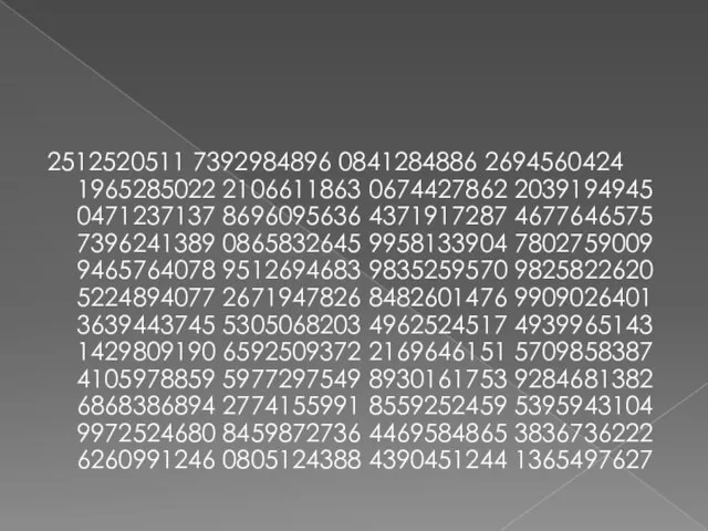 2512520511 7392984896 0841284886 2694560424 1965285022 2106611863 0674427862 2039194945 0471237137 8696095636 4371917287 4677646575