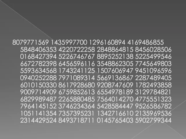 8079771569 1435997700 1296160894 4169486855 5848406353 4220722258 2848864815 8456028506 0168427394 5226746767 8895252138 5225499546