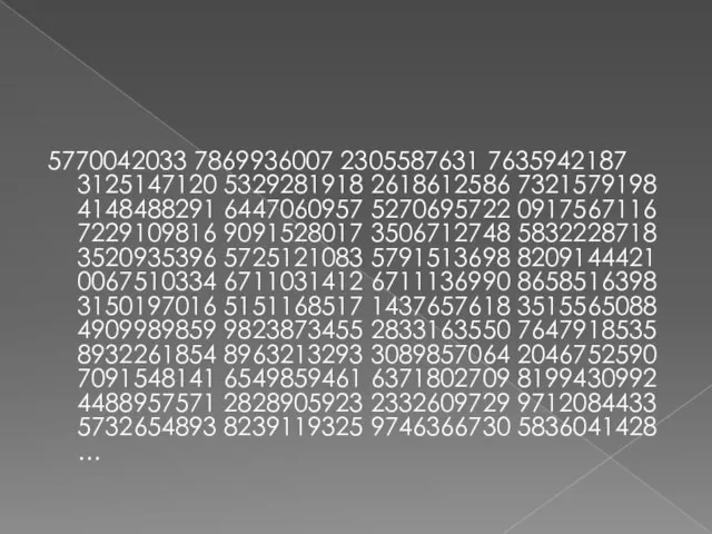 5770042033 7869936007 2305587631 7635942187 3125147120 5329281918 2618612586 7321579198 4148488291 6447060957 5270695722 0917567116