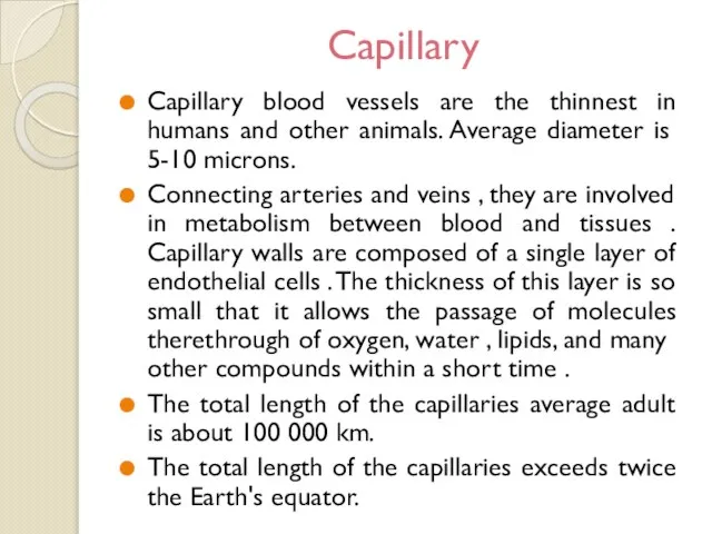 Capillary Capillary blood vessels are the thinnest in humans and other animals.