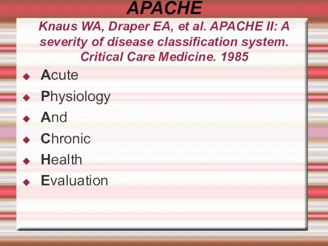 APACHE Knaus WA, Draper EA, et al. APACHE II: A severity of