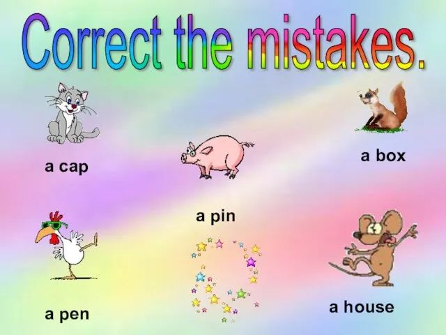 Correct the mistakes. a cap a box a pen a house a pin