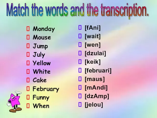 Match the words and the transcription. Monday Mouse Jump July Yellow White