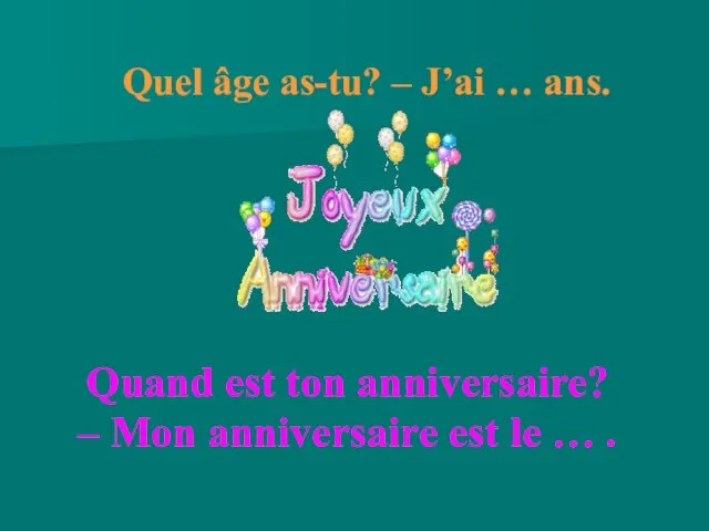 Quand est ton anniversaire? – Mon anniversaire est le … . Quel