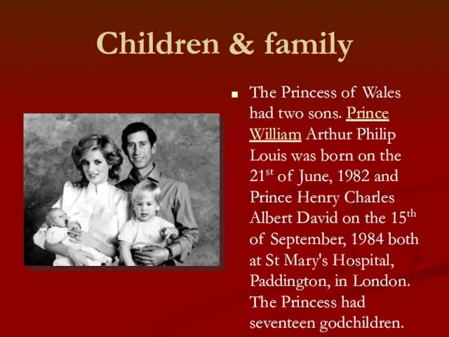 Children & family The Princess of Wales had two sons. Prince William