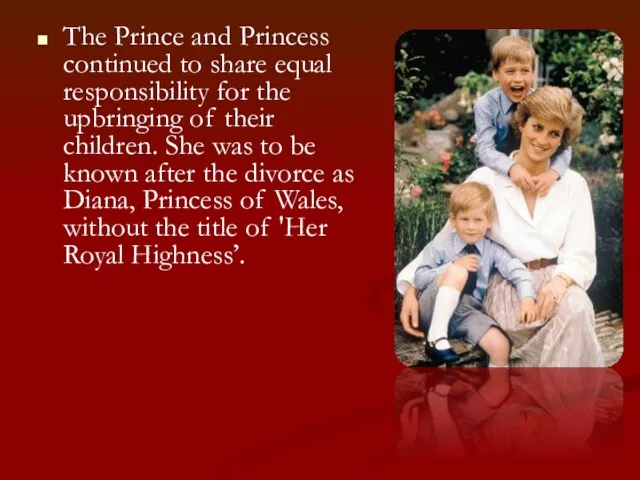 The Prince and Princess continued to share equal responsibility for the upbringing