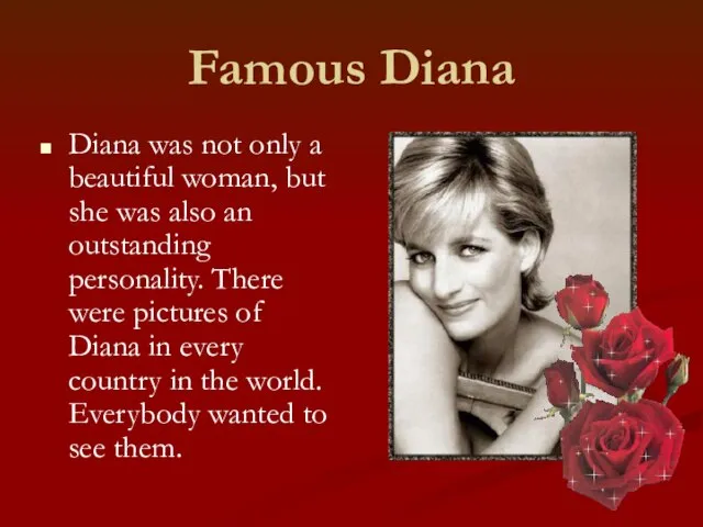 Famous Diana Diana was not only a beautiful woman, but she was